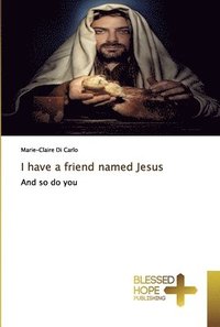 bokomslag I have a friend named Jesus