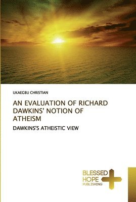 Ukaegbu Christian, UKAEGBU CHRISTIAN - Evaluation of Richard Dawkins' Notion of Atheism, Häftad