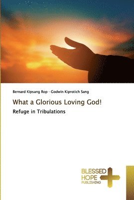 What a Glorious Loving God! 1