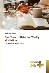 bokomslag Five Years of Haiku for Weekly Meditation
