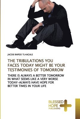 The Tribulations You Faces Today Might Be Your Testimonies of Tomorrow 1