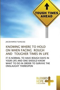 bokomslag Knowing Where to Hold on When Facing Rough and Tougher Times in Life