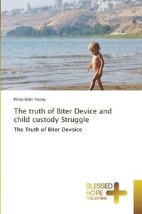 bokomslag The truth of Biter Device and child custody Struggle