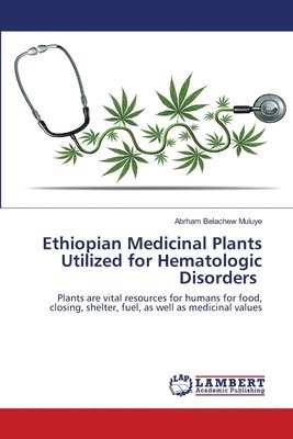 Ethiopian Medicinal Plants Utilized for Hematologic Disorders 1