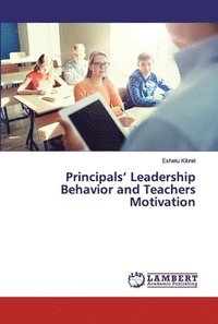 bokomslag Principals' Leadership Behavior and Teachers Motivation