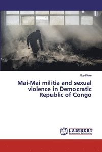 bokomslag Mai-Mai militia and sexual violence in Democratic Republic of Congo