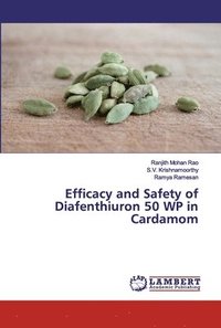 bokomslag Efficacy and Safety of Diafenthiuron 50 WP in Cardamom