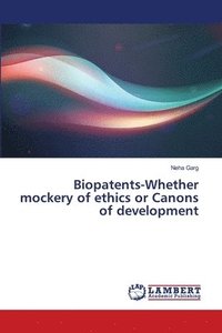 bokomslag Biopatents-Whether mockery of ethics or Canons of development