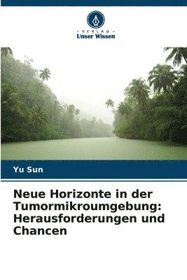 Yu Sun - Neue Horizonte in der Tumormikroumgebung, Häftad
