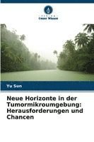 Yu Sun - Neue Horizonte in der Tumormikroumgebung: Herausforderungen und Chancen, Häftad