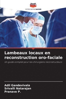 Adil Gandevivala, Srivalli Natarajan, Pranave P, Pranave P. - Lambeaux locaux en reconstruction oro-faciale, Häftad