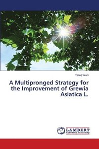 bokomslag A Multipronged Strategy for the Improvement of Grewia Asiatica L.