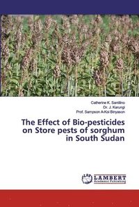 bokomslag The Effect of Bio-pesticides on Store pests of sorghum in South Sudan