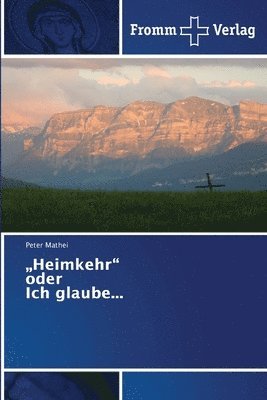 &quot;Heimkehr&quot; oder Ich glaube... 1