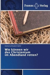 bokomslag Wie knnen wir das Christentum im Abendland retten?