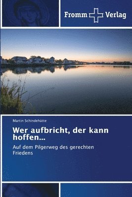 Martin Schindehütte - Wer aufbricht, der kann hoffen..., Häftad