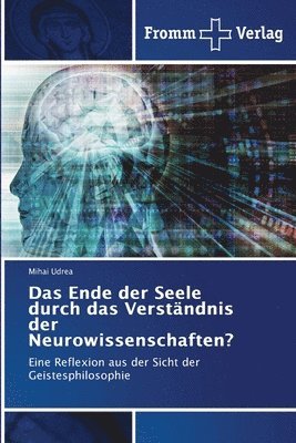 bokomslag Das Ende der Seele durch das Verstndnis der Neurowissenschaften?