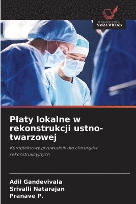 Adil Gandevivala, Srivalli Natarajan, Pranave P, Pranave P. - Platy lokalne w rekonstrukcji ustno-twarzowej, Häftad
