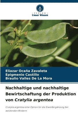 Eliazar Ocaña Zavaleta, Epigmenio Castillo, Braulio Valles De La Mora, EPIGMENIO CASTILLO, Braulio Valles de la Mora - Nachhaltige und nachhaltige Bewirtschaftung der Produktion von Cratylia argentea, Häftad