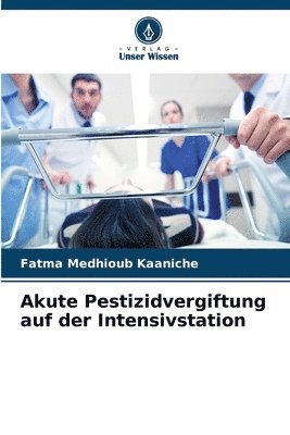 Fatma Medhioub Kaaniche - Akute Pestizidvergiftung auf der Intensivstation, Häftad