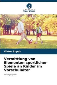 bokomslag Vermittlung von Elementen sportlicher Spiele an Kinder im Vorschulalter