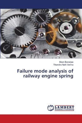 Moon Banerjee, Tikendra Nath Verma - Failure mode analysis of railway engine spring, Häftad