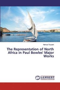 bokomslag The Representation of North Africa in Paul Bowles' Major Works