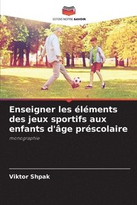 bokomslag Enseigner les lments des jeux sportifs aux enfants d'ge prscolaire