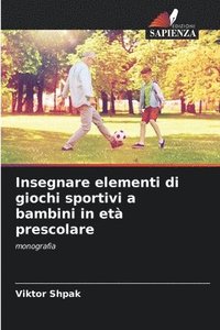 bokomslag Insegnare elementi di giochi sportivi a bambini in et prescolare