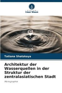 bokomslag Architektur der Wasserquellen in der Struktur der zentralasiatischen Stadt