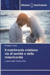 bokomslag Il matrimonio cristiano via di santit e della misericordia