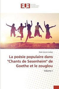 bokomslag La posie populaire dans &quot;Chants de Sesenheim&quot; de Goethe et le zouglou