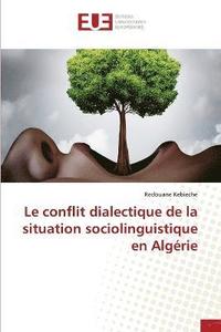 bokomslag Le conflit dialectique de la situation sociolinguistique en Algrie