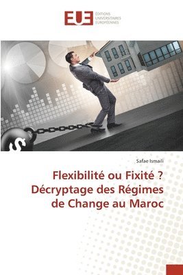 Flexibilit ou Fixit ? Dcryptage des Rgimes de Change au Maroc 1