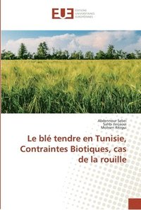 bokomslag Le bl tendre en Tunisie, Contraintes Biotiques, cas de la rouille