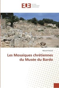 bokomslag Les Mosaques chrtiennes du Muse du Bardo