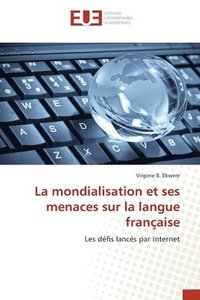 bokomslag La mondialisation et ses menaces sur la langue franaise
