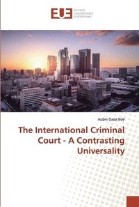 bokomslag The International Criminal Court - A Contrasting Universality
