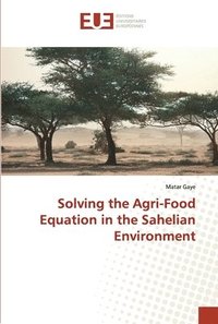 bokomslag Solving the Agri-Food Equation in the Sahelian Environment