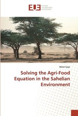 Solving the Agri-Food Equation in the Sahelian Environment 1