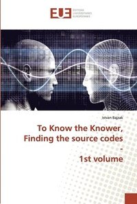bokomslag To Know the Knower, Finding the source codes - 1st volume