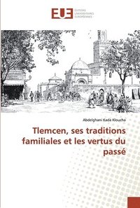 bokomslag Tlemcen, ses traditions familiales et les vertus du pass