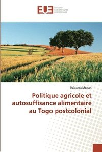 bokomslag Politique agricole et autosuffisance alimentaire au Togo postcolonial