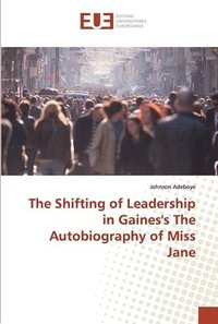 bokomslag The Shifting of Leadership in Gaines's The Autobiography of Miss Jane
