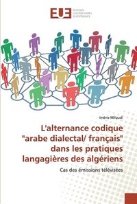 bokomslag L'alternance codique &quot;arabe dialectal/ franais&quot; dans les pratiques langagires des algriens