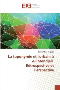 bokomslag La toponymie et l'urbain a Ali Mendjeli Retrospective et Perspective
