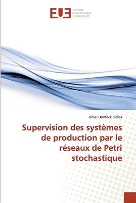 Supervision des systmes de production par le rseaux de Petri stochastique 1