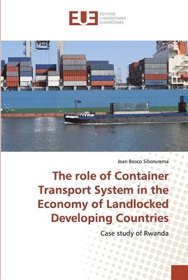 bokomslag The role of Container Transport System in the Economy of Landlocked Developing Countries