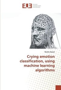 bokomslag Crying emotion classification, using machine learning algorithms
