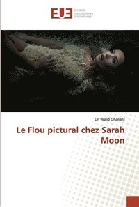 bokomslag Le Flou pictural chez Sarah Moon